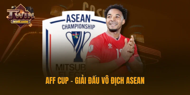 AFF CUP - Giải đấu vô địch ASEAN