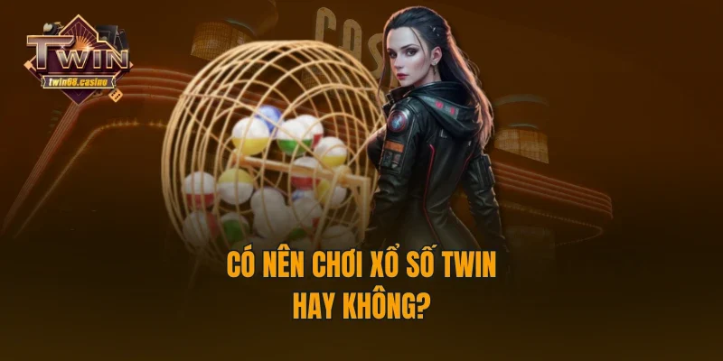 Có nên chơi xổ số TWIN68 hay không?