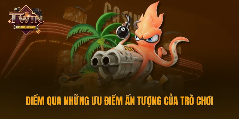 Điểm qua những ưu điểm ấn tượng của trò chơi