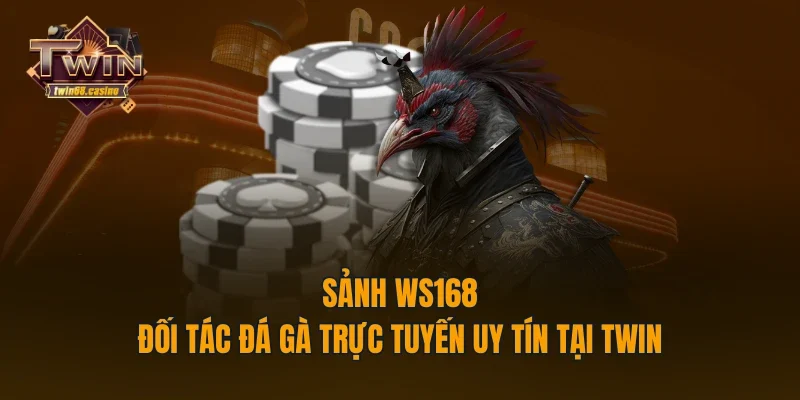 Sảnh Ws168 - Đối Tác Đá Gà Trực Tuyến Uy Tín Tại TWIN